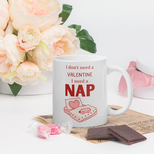 I Don’t Need a Valentine, I Need a Nap - Anti-Valentine Mug
