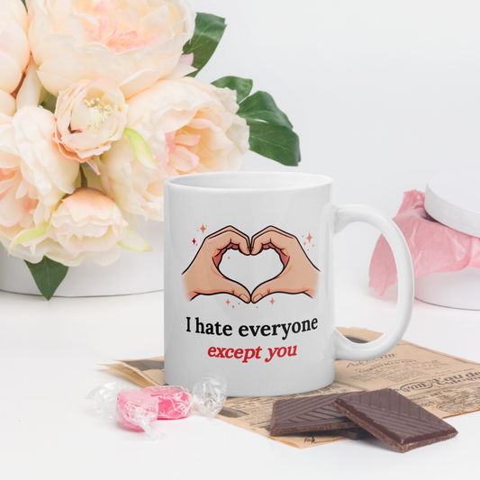 I Hate Everyone Except You - Sarcastic Love Mug