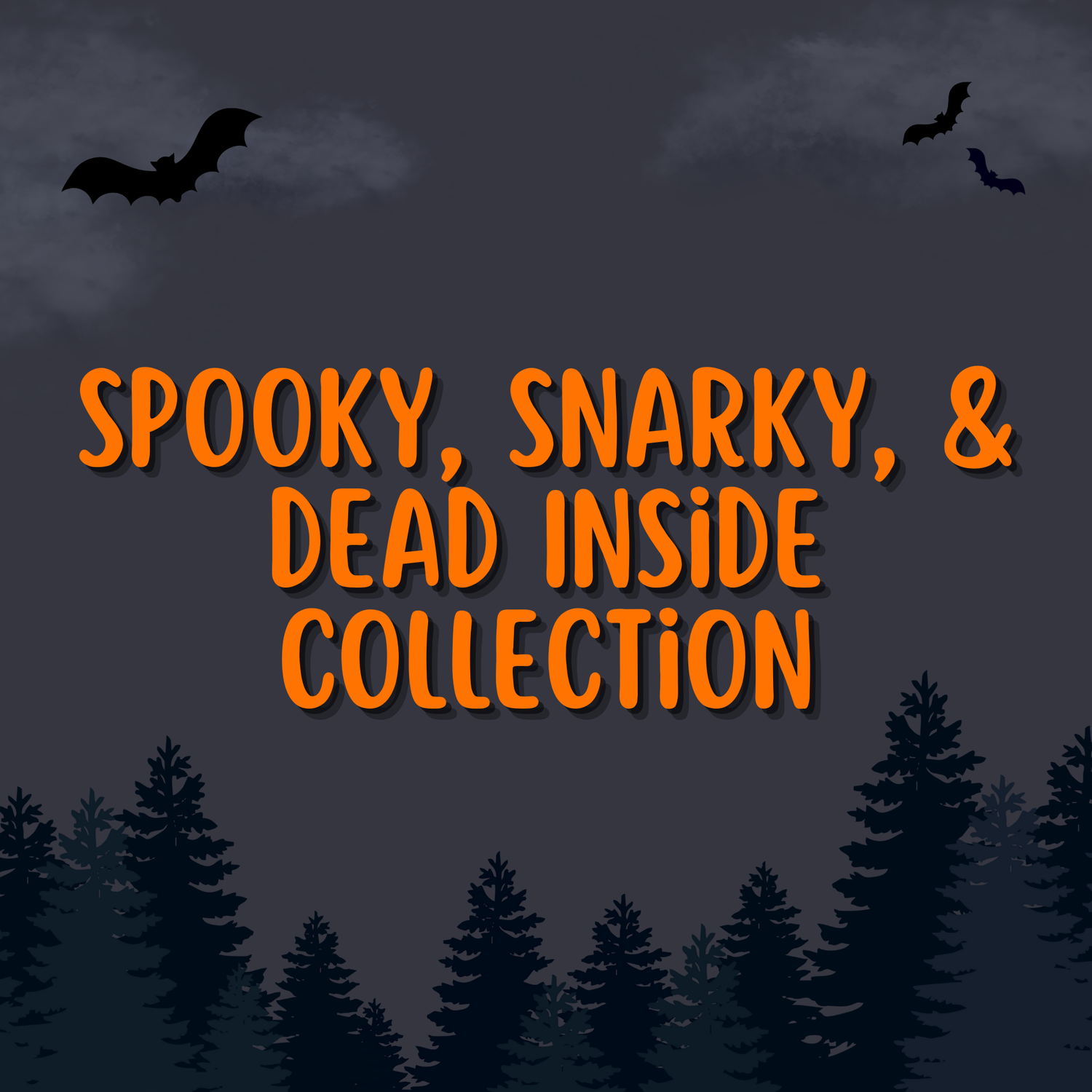 Spooky, Snarky, & Dead Inside Collection